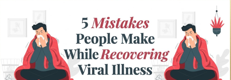 5 Mistakes People Make While Recovering From Viral Illness
