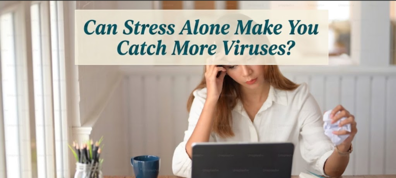 Can Stress Alone Make You Catch More Viruses