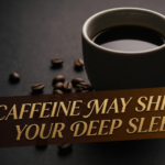 Caffeine May Shrink Your Deep Sleep