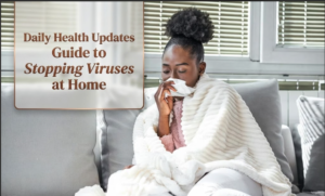 Daily Health Updates Guide to Stopping Viruses at Home