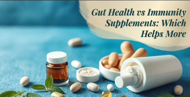 Gut Health vs Immunity Supplements: Which Helps More