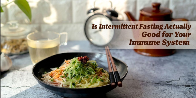 Is Intermittent Fasting Actually Good for Your Immune System