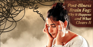 Post-Illness Brain Fog: Why It Happens and What Clears It