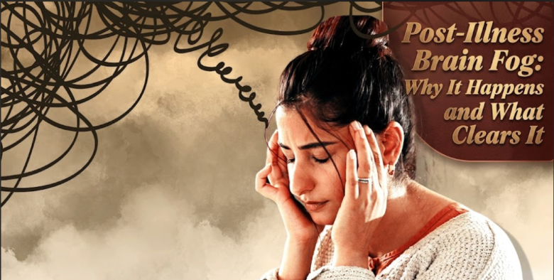 Post-Illness Brain Fog: Why It Happens and What Clears It