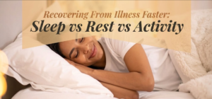 Recovering From Illness Faster: Sleep vs Rest vs Activity
