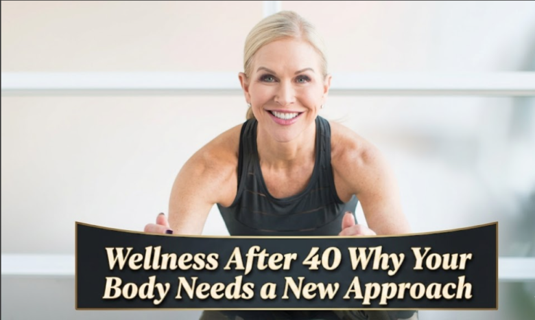 Wellness After 40: Why Your Body Needs a New Approach