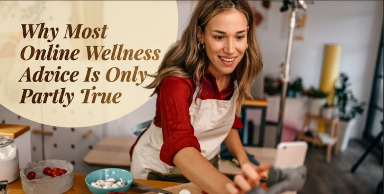 Why Most Online Wellness Advice Is Only Partly True