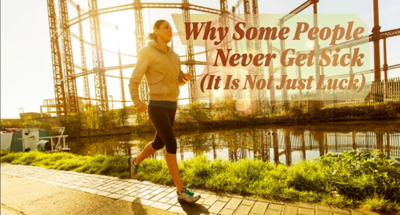 Why Some People Never Get Sick (It Is Not Just Luck)