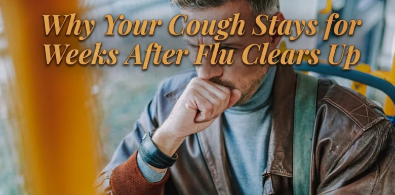 Why Your Cough Stays for Weeks After Flu Clears Up
