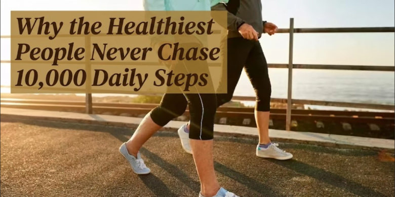 Why the Healthiest People Never Chase 10,000 Daily Steps